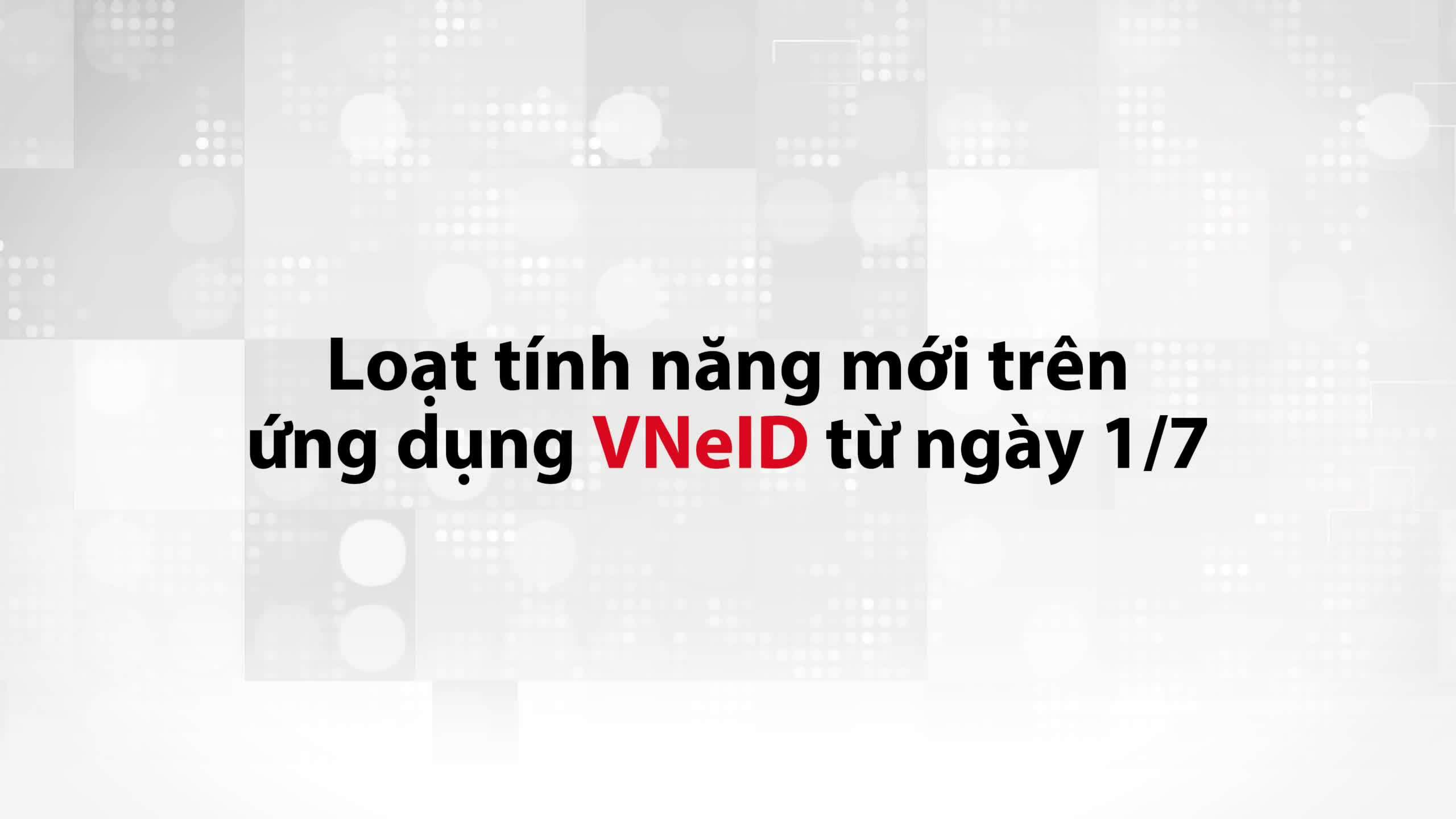 Khám Phá Những Tính Năng Mới Trên Ứng Dụng Định Danh Điện Tử